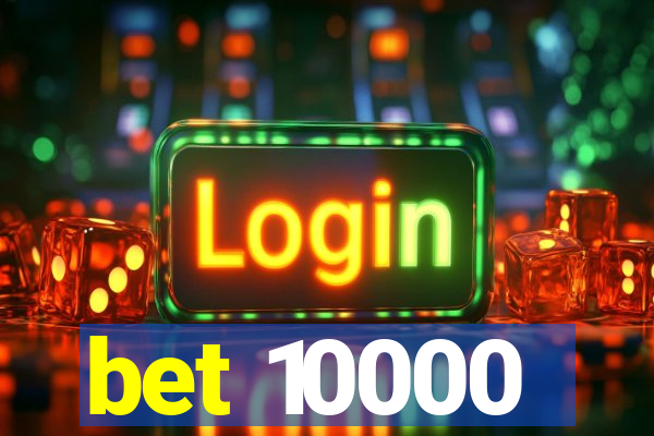 bet 10000
